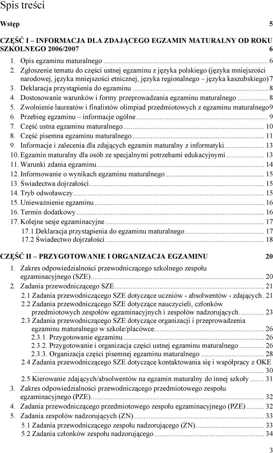 Deklaracja przystąpienia do egzaminu... 8 4. Dostosowanie warunków i formy przeprowadzania egzaminu maturalnego... 8 5.