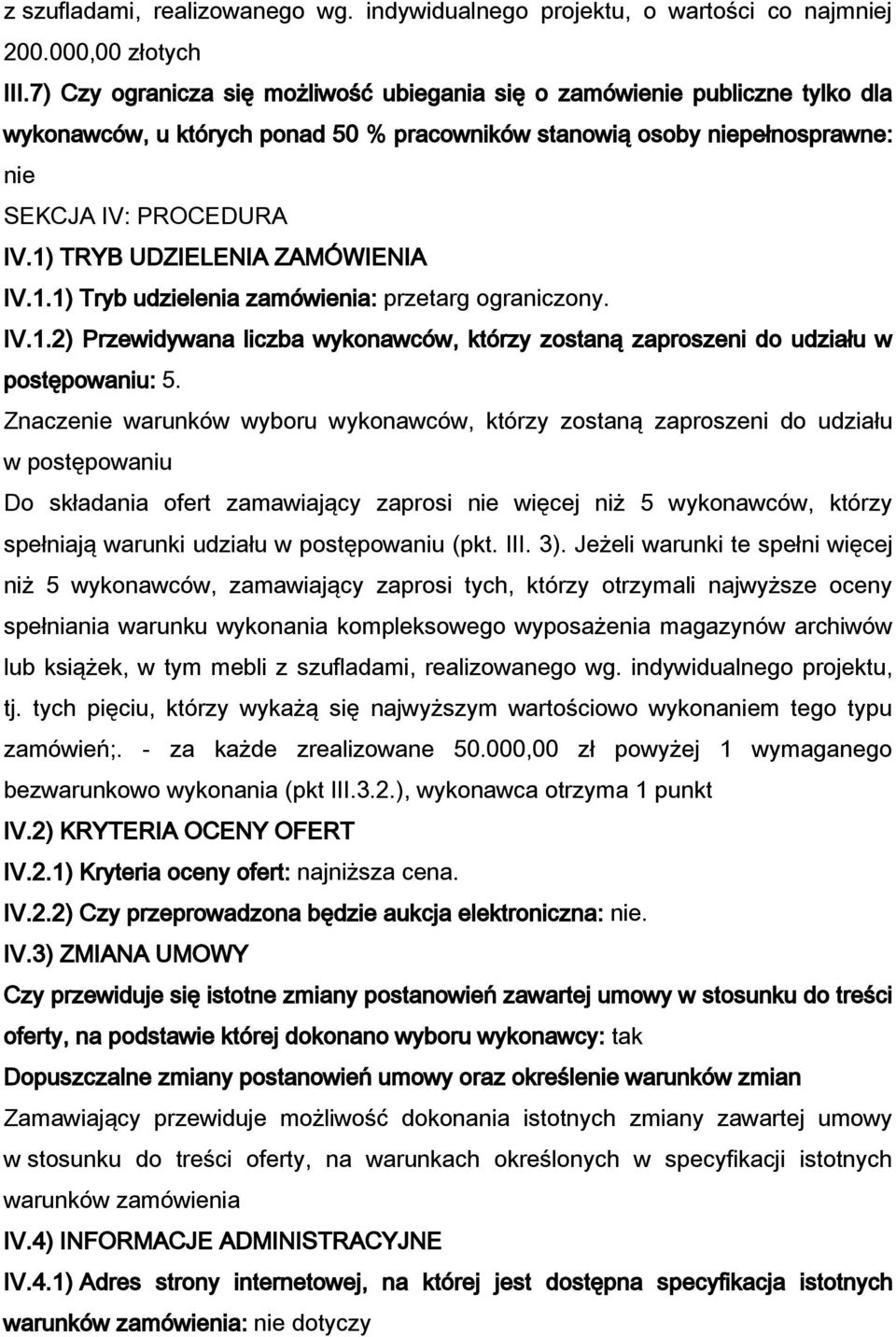 1) TRYB UDZIELENIA ZAMÓWIENIA IV.1.1) Tryb udzielenia zamówienia: przetarg graniczny. IV.1.2) Przewidywana liczba wyknawców, którzy zstaną zaprszeni d udziału w pstępwaniu: 5.