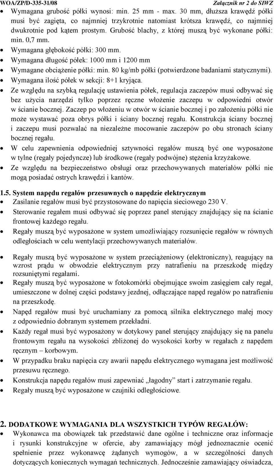 80 kg/mb półki (potwierdzone badaniami statycznymi). Wymagana ilość półek w sekcji: 8+1 kryjąca.