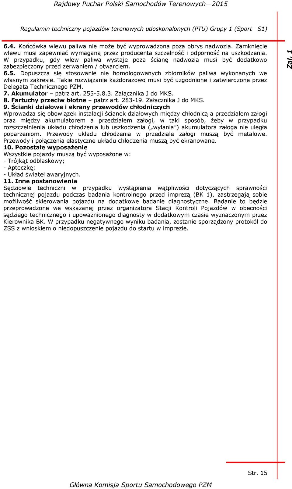 W przypadku, gdy wlew paliwa wystaje poza ścianę nadwozia musi być dodatkowo zabezpieczony przed zerwaniem / otwarciem. 6.5.