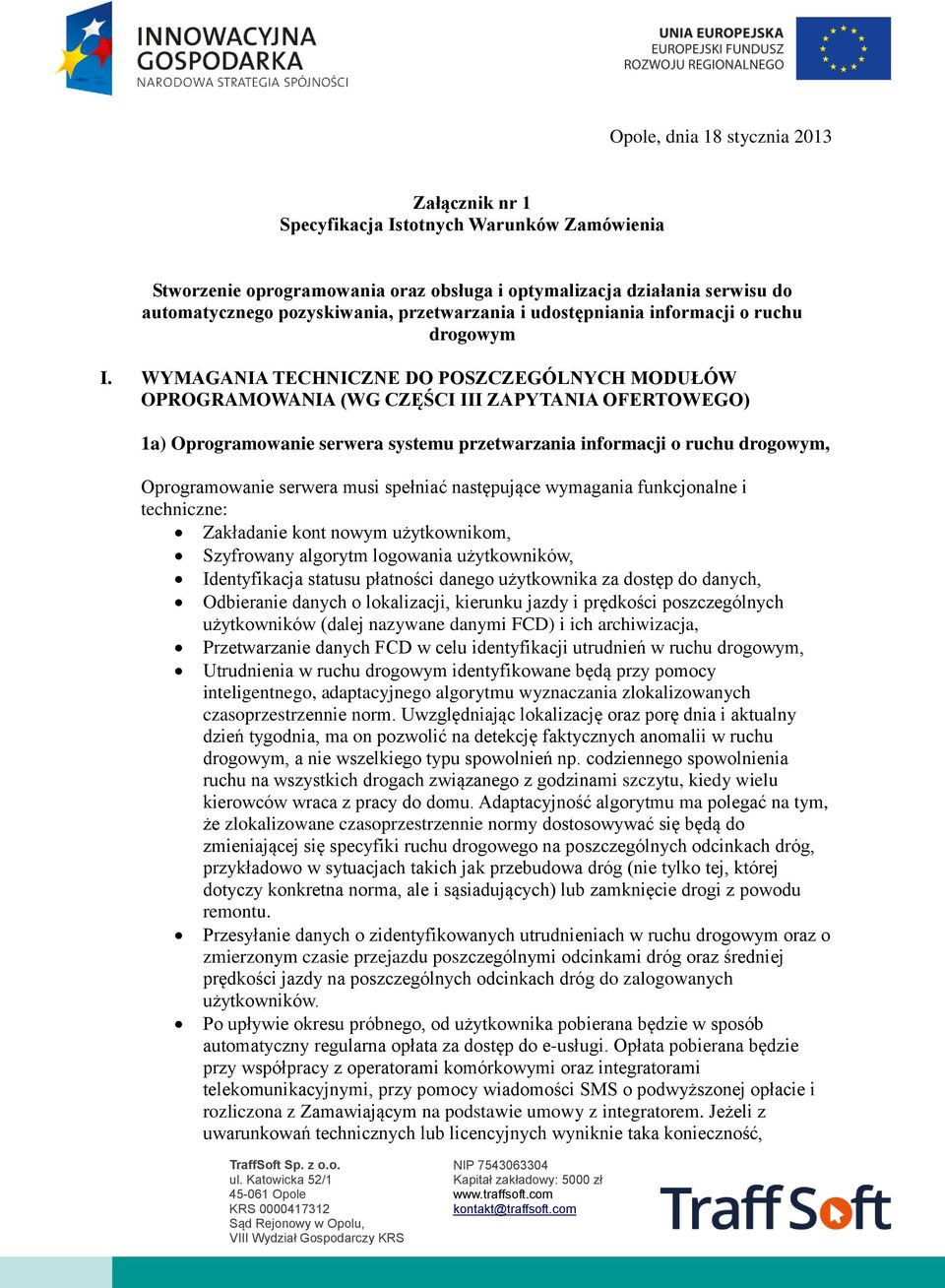 WYMAGANIA TECHNICZNE DO POSZCZEGÓLNYCH MODUŁÓW OPROGRAMOWANIA (WG CZĘŚCI III ZAPYTANIA OFERTOWEGO) 1a) Oprogramowanie serwera systemu przetwarzania informacji o ruchu drogowym, Oprogramowanie serwera