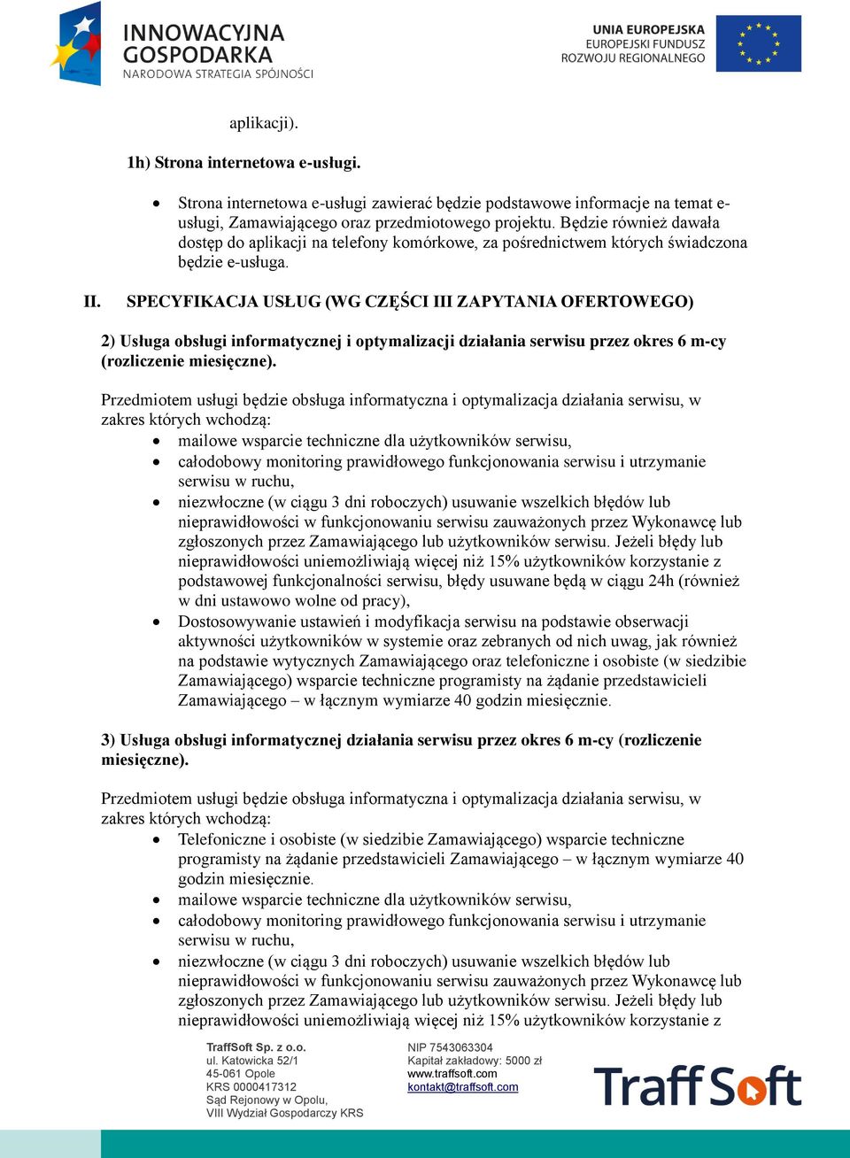 SPECYFIKACJA USŁUG (WG CZĘŚCI III ZAPYTANIA OFERTOWEGO) 2) Usługa obsługi informatycznej i optymalizacji działania serwisu przez okres 6 m-cy (rozliczenie miesięczne).