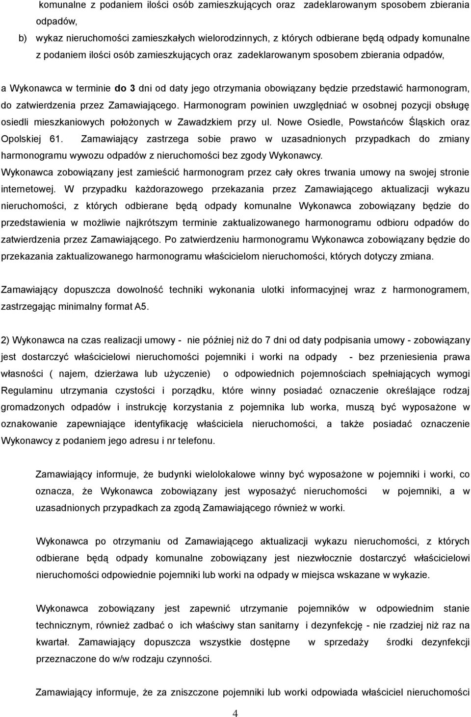 zatwierdzenia przez Zamawiającego. Harmonogram powinien uwzględniać w osobnej pozycji obsługę osiedli mieszkaniowych położonych w Zawadzkiem przy ul.