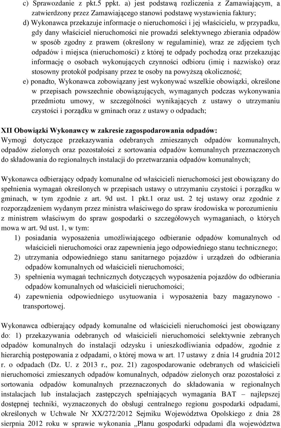przypadku, gdy dany właściciel nieruchomości nie prowadzi selektywnego zbierania odpadów w sposób zgodny z prawem (określony w regulaminie), wraz ze zdjęciem tych odpadów i miejsca (nieruchomości) z