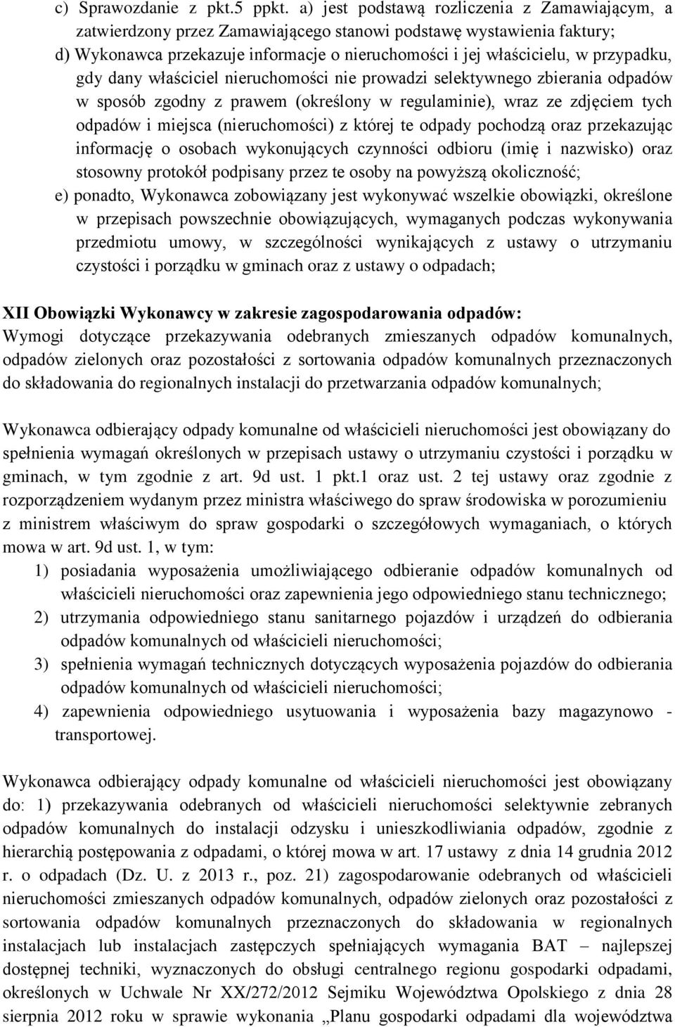 przypadku, gdy dany właściciel nieruchomości nie prowadzi selektywnego zbierania odpadów w sposób zgodny z prawem (określony w regulaminie), wraz ze zdjęciem tych odpadów i miejsca (nieruchomości) z