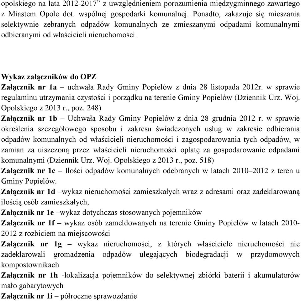 Wykaz załączników do OPZ Załącznik nr 1a uchwała Rady Gminy Popielów z dnia 28 listopada 2012r. w sprawie regulaminu utrzymania czystości i porządku na terenie Gminy Popielów (Dziennik Urz. Woj.