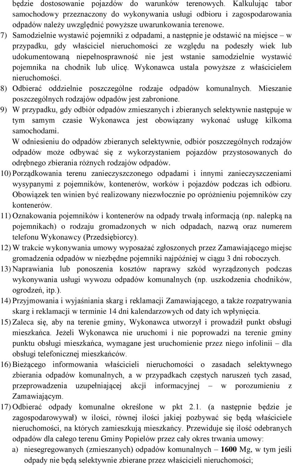 7) Samodzielnie wystawić pojemniki z odpadami, a następnie je odstawić na miejsce w przypadku, gdy właściciel nieruchomości ze względu na podeszły wiek lub udokumentowaną niepełnosprawność nie jest
