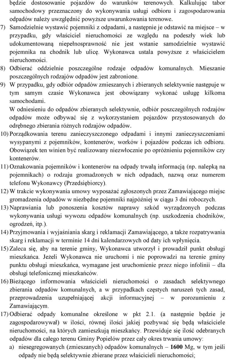 7) Samodzielnie wystawić pojemniki z odpadami, a następnie je odstawić na miejsce w przypadku, gdy właściciel nieruchomości ze względu na podeszły wiek lub udokumentowaną niepełnosprawność nie jest