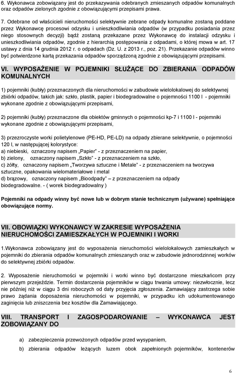 decyzji) bądź zostaną przekazane przez Wykonawcę do instalacji odzysku i unieszkodliwiania odpadów, zgodnie z hierarchią postępowania z odpadami, o której mowa w art.