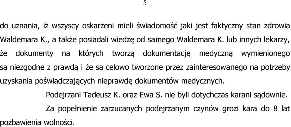 lub innych lekarzy, że dokumenty na których tworzą dokumentację medyczną wymienionego są niezgodne z prawdą i że są celowo tworzone