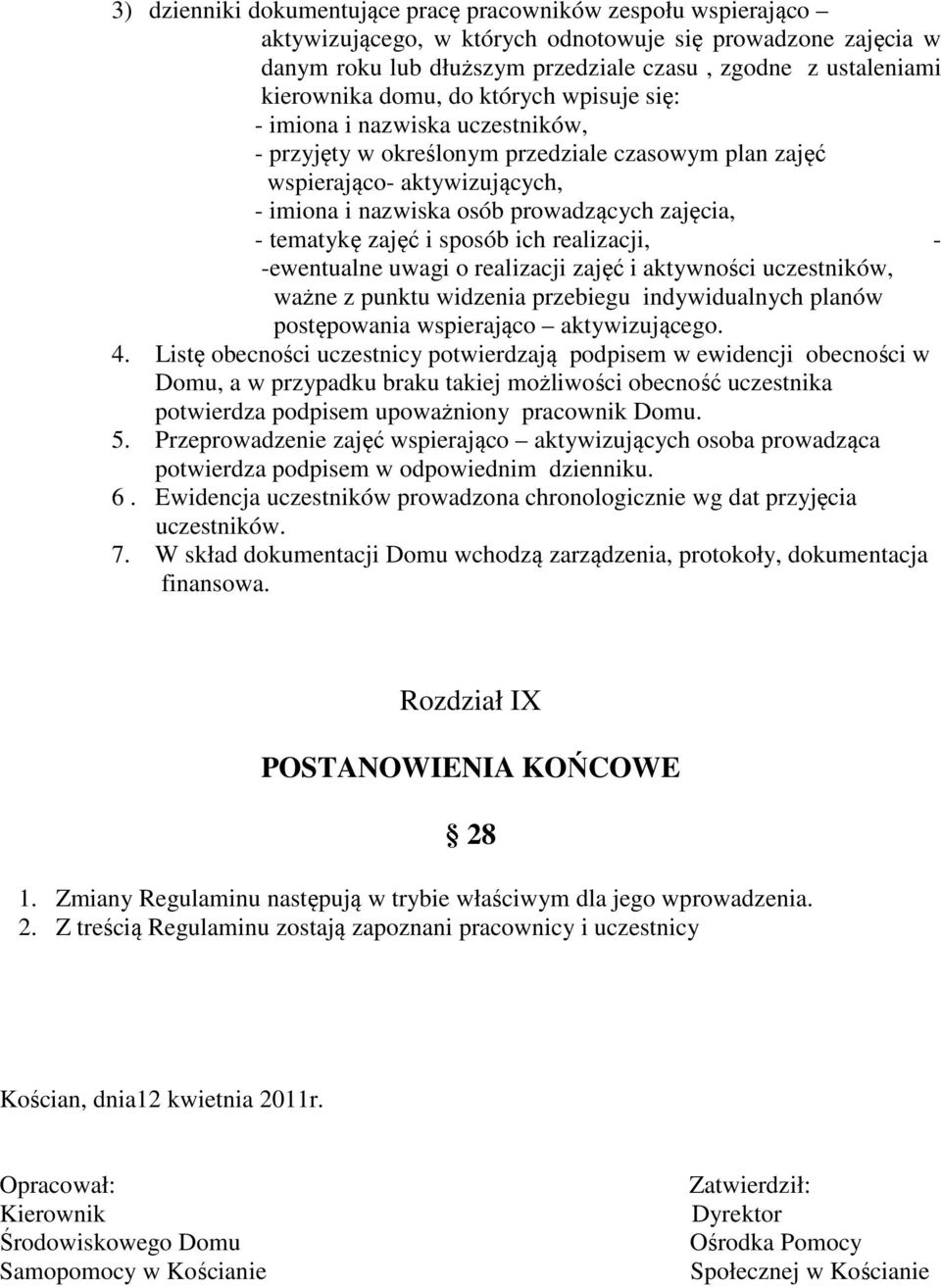 zajęcia, - tematykę zajęć i sposób ich realizacji, - -ewentualne uwagi o realizacji zajęć i aktywności uczestników, ważne z punktu widzenia przebiegu indywidualnych planów postępowania wspierająco