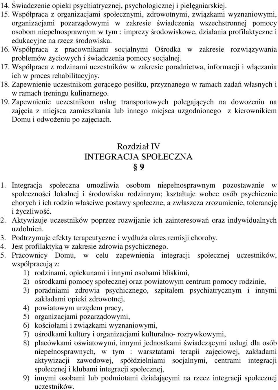 środowiskowe, działania profilaktyczne i edukacyjne na rzecz środowiska. 16. Współpraca z pracownikami socjalnymi Ośrodka w zakresie rozwiązywania problemów życiowych i świadczenia pomocy socjalnej.