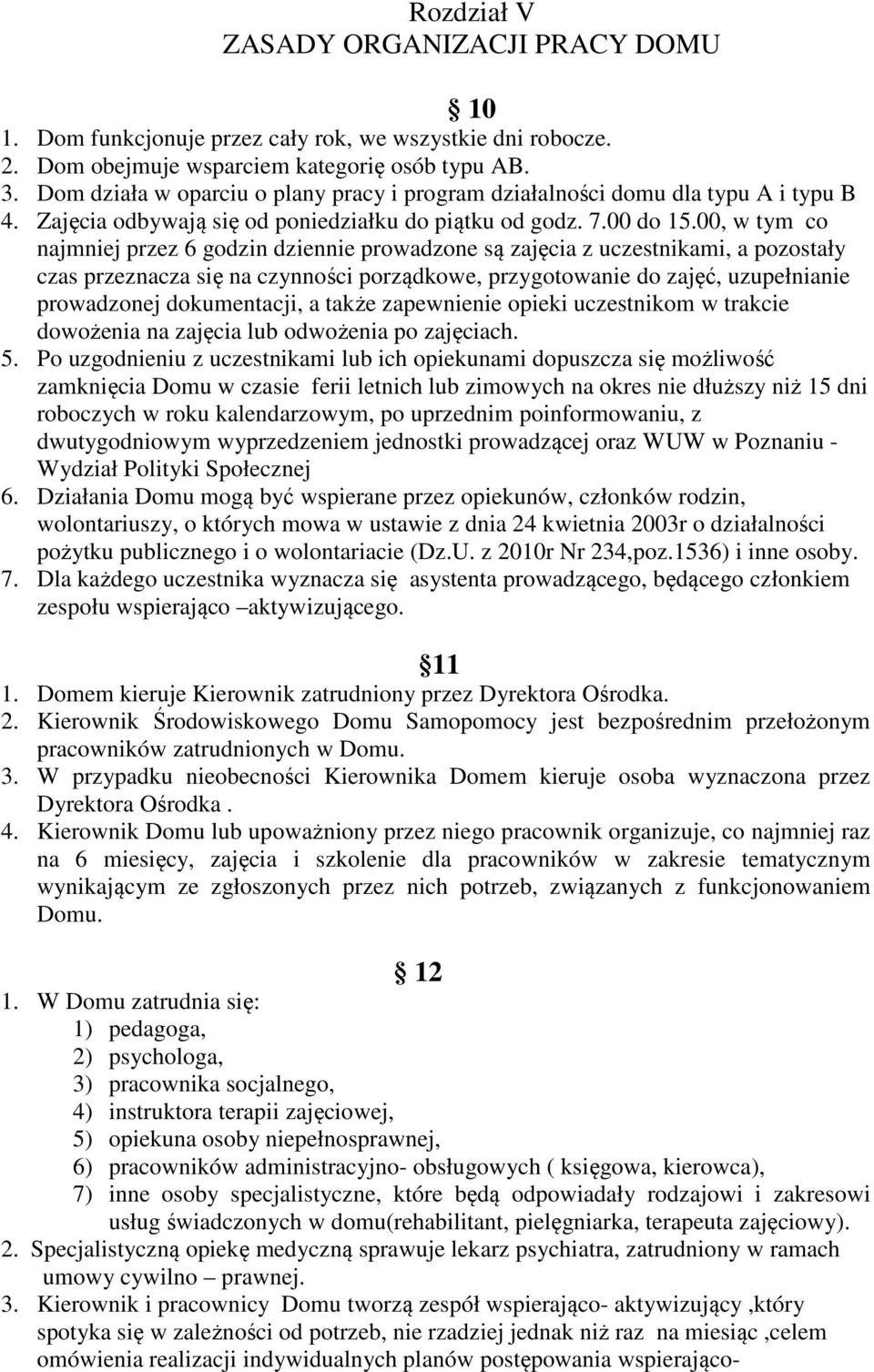 00, w tym co najmniej przez 6 godzin dziennie prowadzone są zajęcia z uczestnikami, a pozostały czas przeznacza się na czynności porządkowe, przygotowanie do zajęć, uzupełnianie prowadzonej