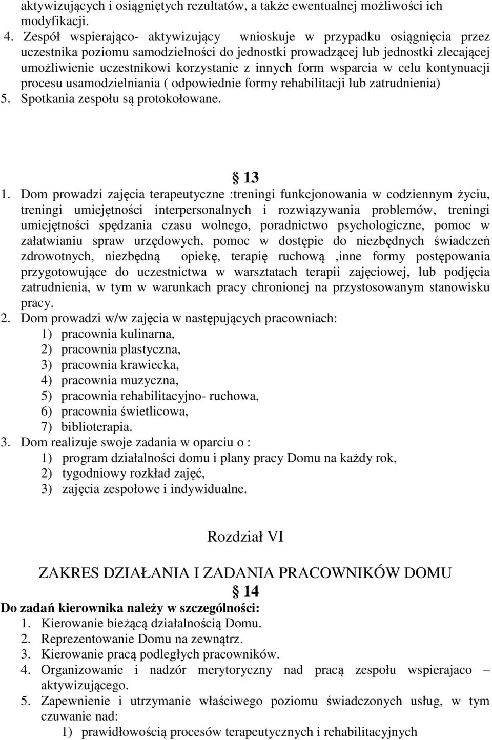 innych form wsparcia w celu kontynuacji procesu usamodzielniania ( odpowiednie formy rehabilitacji lub zatrudnienia) 5. Spotkania zespołu są protokołowane. 13 1.