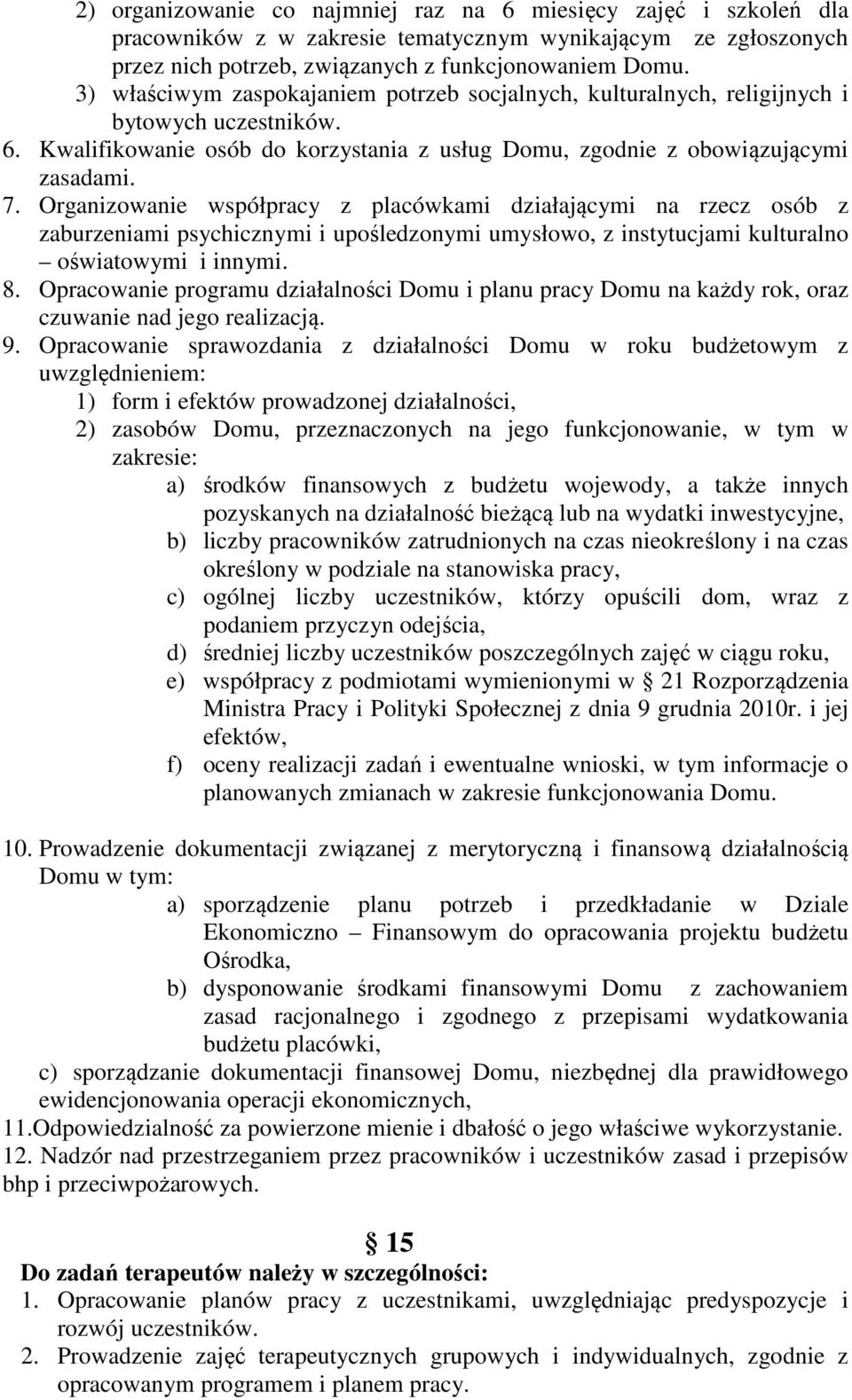 Organizowanie współpracy z placówkami działającymi na rzecz osób z zaburzeniami psychicznymi i upośledzonymi umysłowo, z instytucjami kulturalno oświatowymi i innymi. 8.