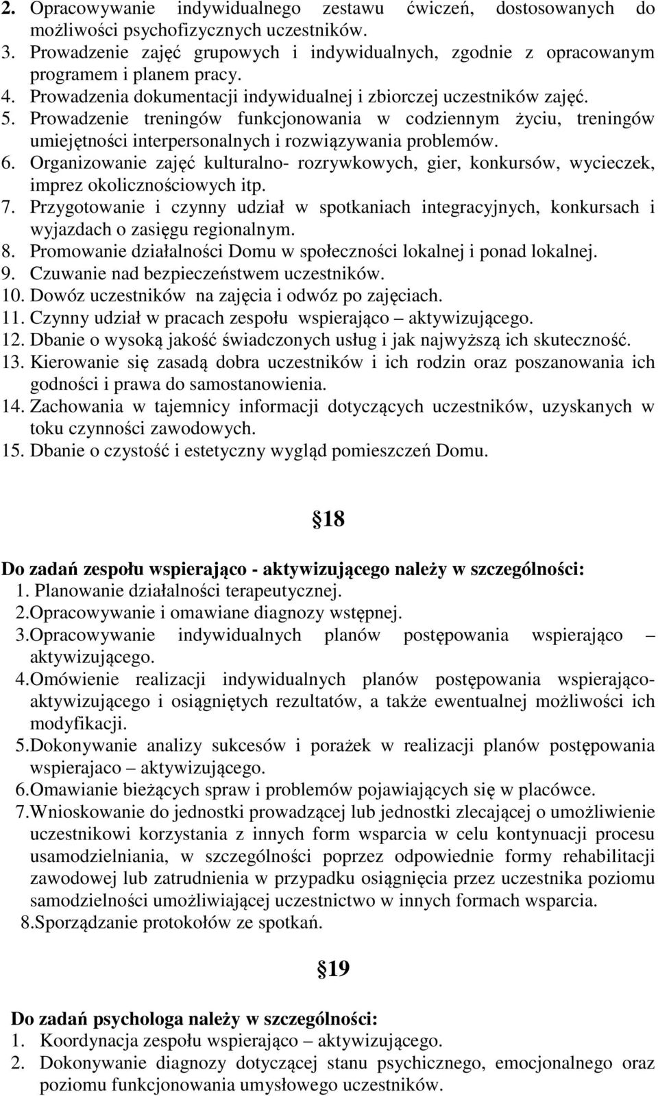 Prowadzenie treningów funkcjonowania w codziennym życiu, treningów umiejętności interpersonalnych i rozwiązywania problemów. 6.