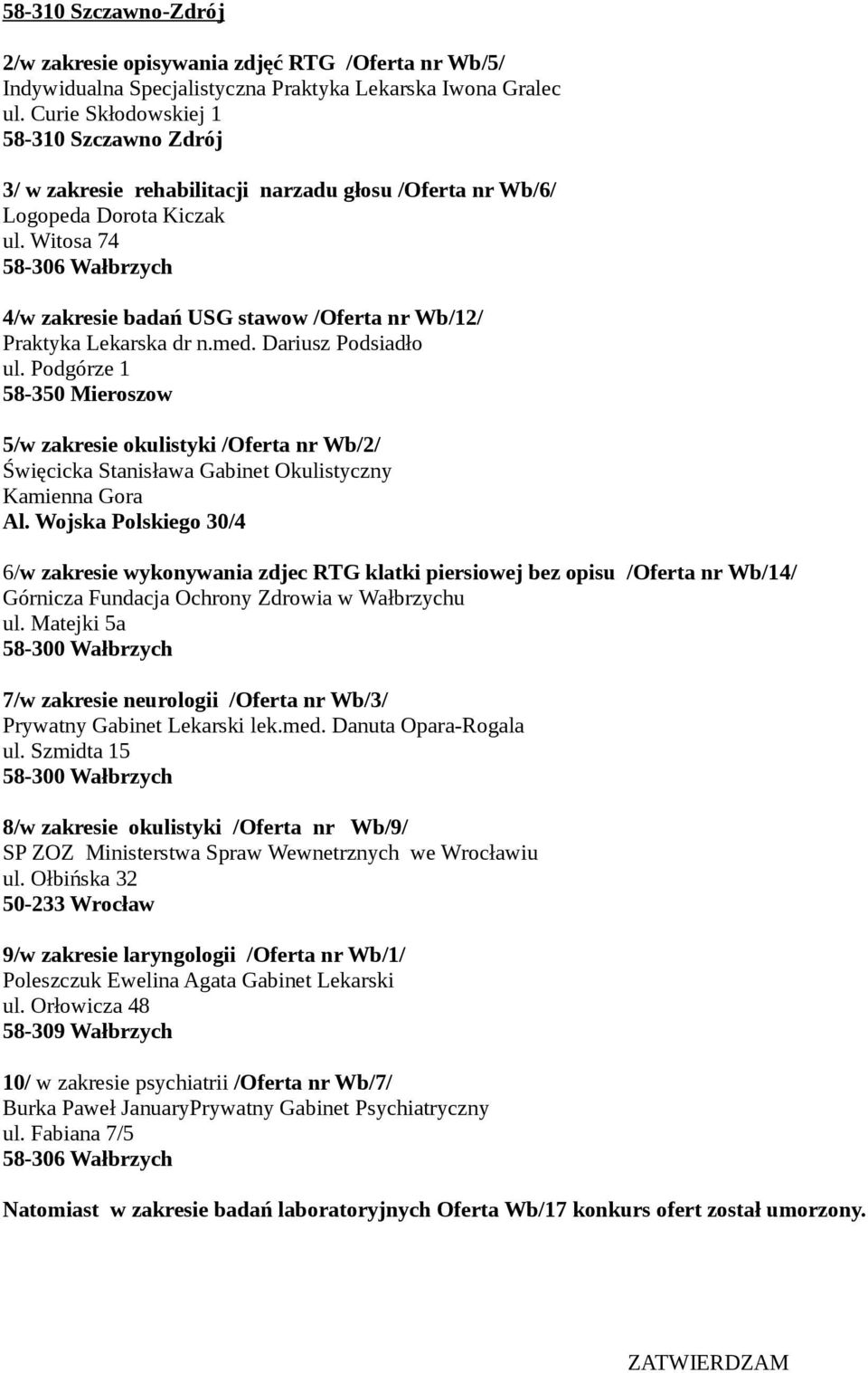 Witosa 74 58-306 Wałbrzych 4/w zakresie badań USG stawow /Oferta nr Wb/12/ Praktyka Lekarska dr n.med. Dariusz Podsiadło ul.