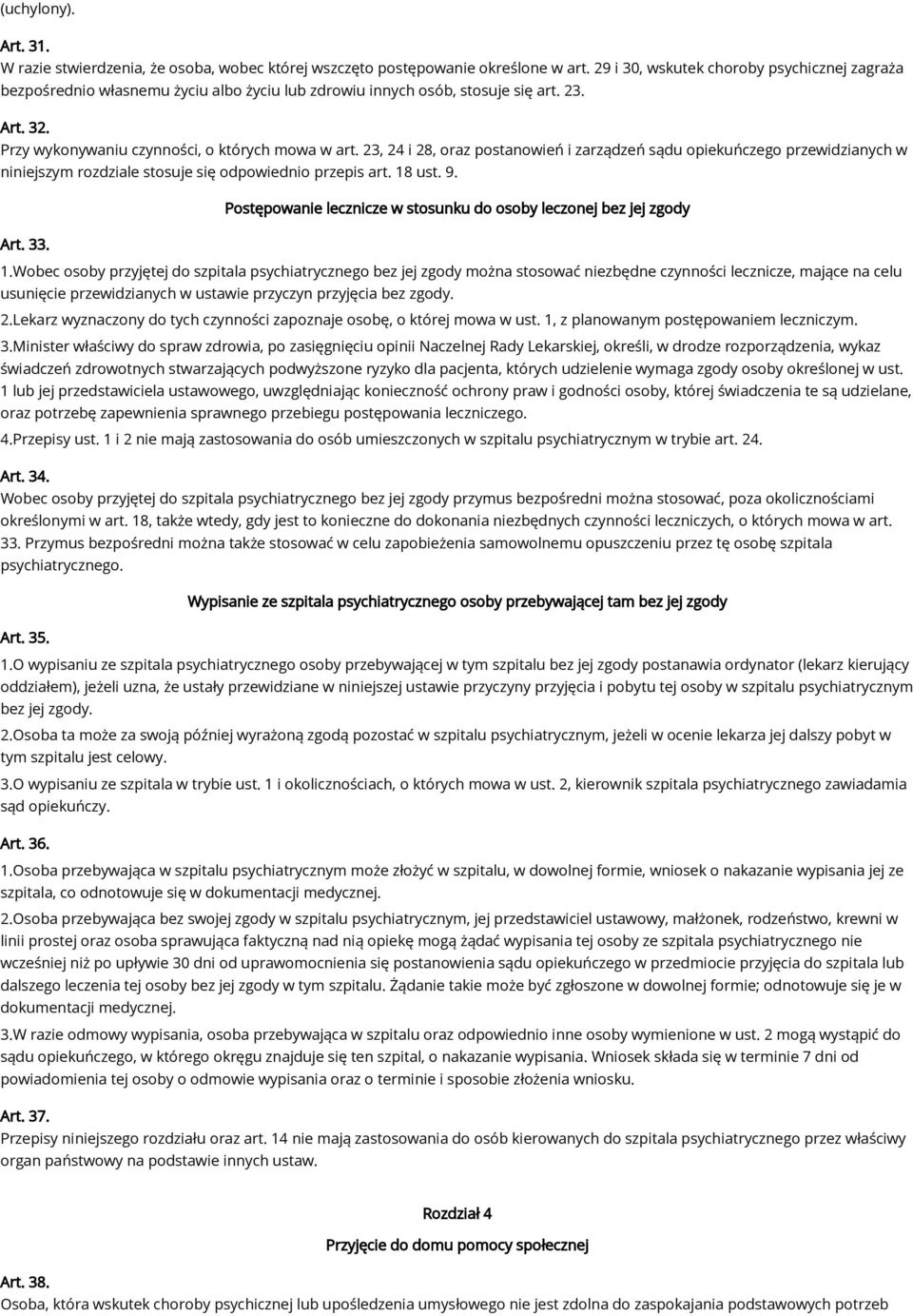 23, 24 i 28, oraz postanowień i zarządzeń sądu opiekuńczego przewidzianych w niniejszym rozdziale stosuje się odpowiednio przepis art. 18 ust. 9.