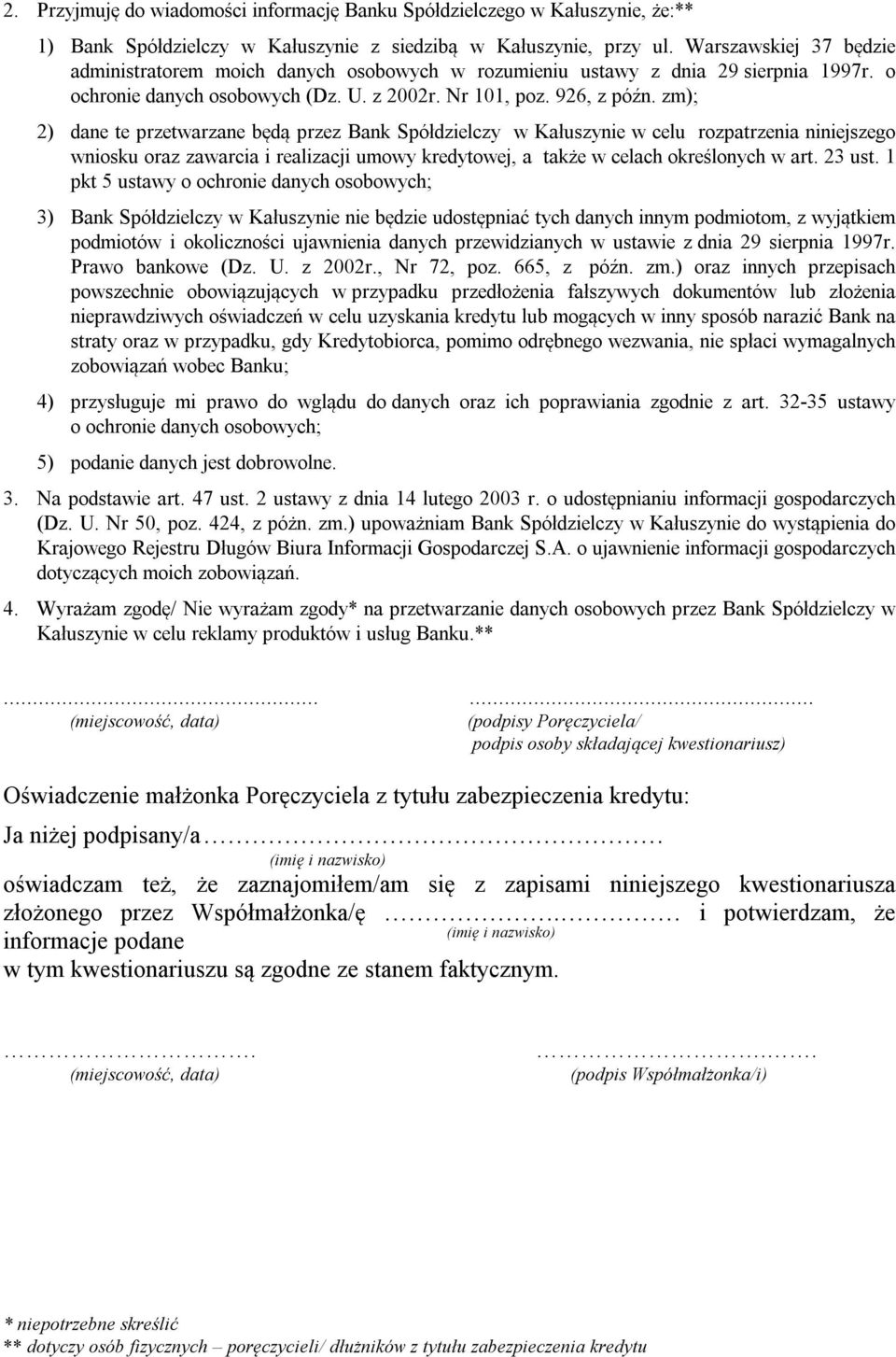 zm); 2) dane te przetwarzane będą przez Bank Spółdzielczy w Kałuszynie w celu rozpatrzenia niniejszego wniosku oraz zawarcia i realizacji umowy kredytowej, a także w celach określonych w art. 23 ust.