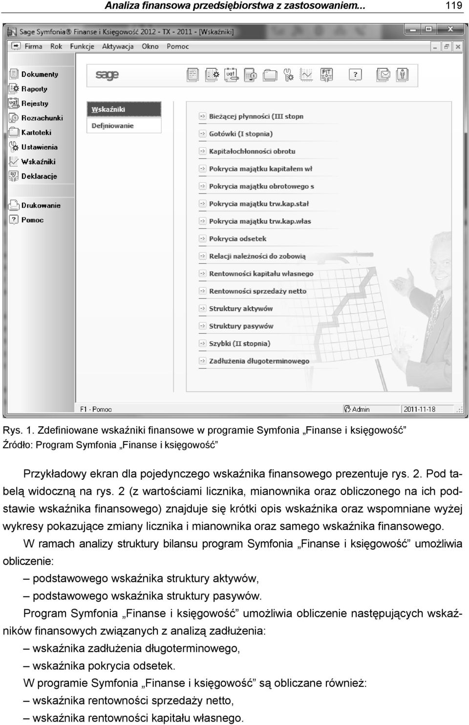 Zdefiniowane wskaźniki finansowe w programie Symfonia Finanse i księgowość Źródło: Program Symfonia Finanse i księgowość Przykładowy ekran dla pojedynczego wskaźnika finansowego prezentuje rys. 2.