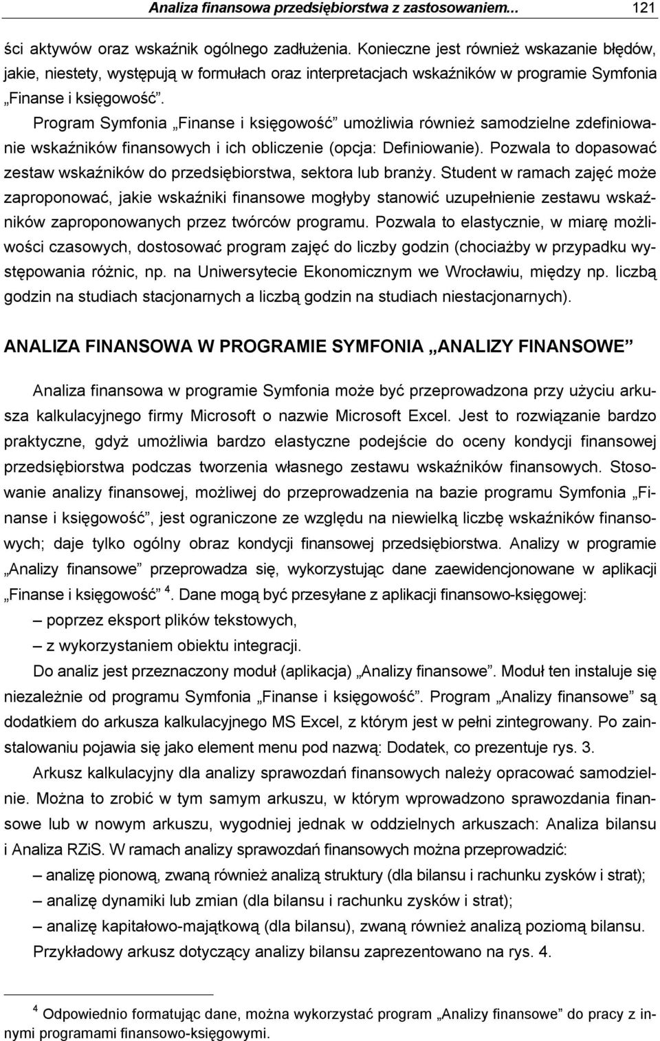 Program Symfonia Finanse i księgowość umożliwia również samodzielne zdefiniowanie wskaźników finansowych i ich obliczenie (opcja: Definiowanie).