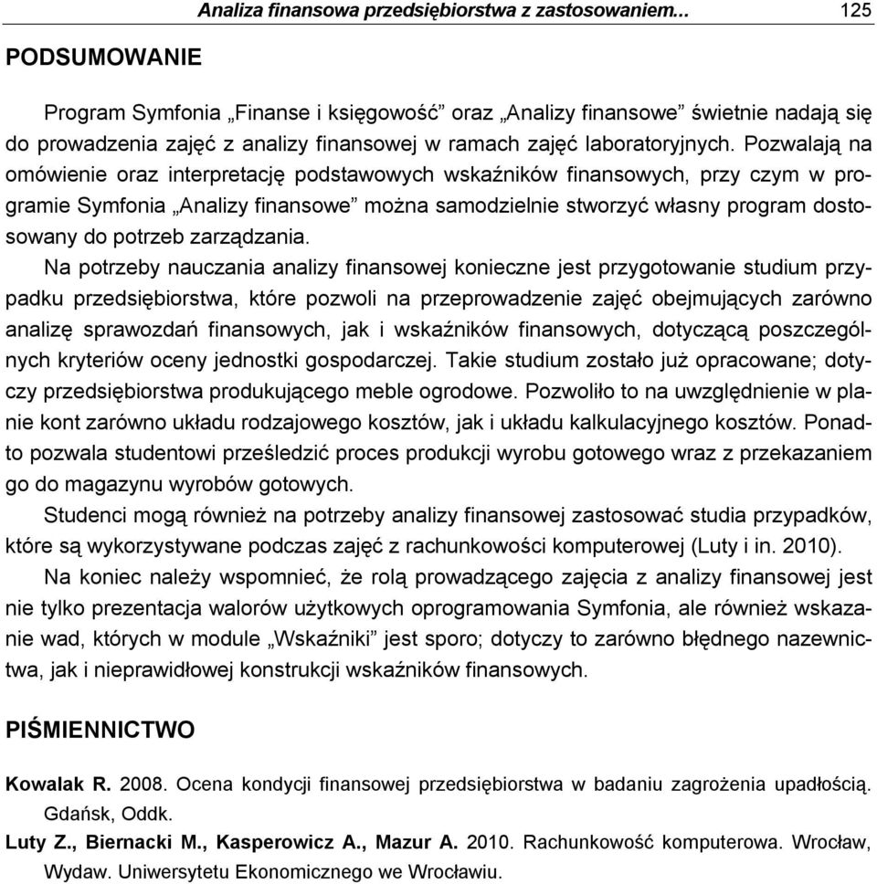 Pozwalają na omówienie oraz interpretację podstawowych wskaźników finansowych, przy czym w programie Symfonia Analizy finansowe można samodzielnie stworzyć własny program dostosowany do potrzeb