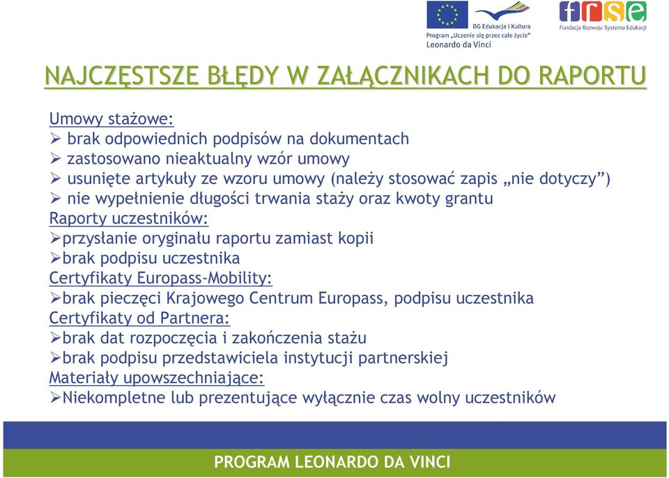 kopii brak podpisu uczestnika Certyfikaty Europass-Mobility: brak pieczęci Krajowego Centrum Europass, podpisu uczestnika Certyfikaty od Partnera: brak dat