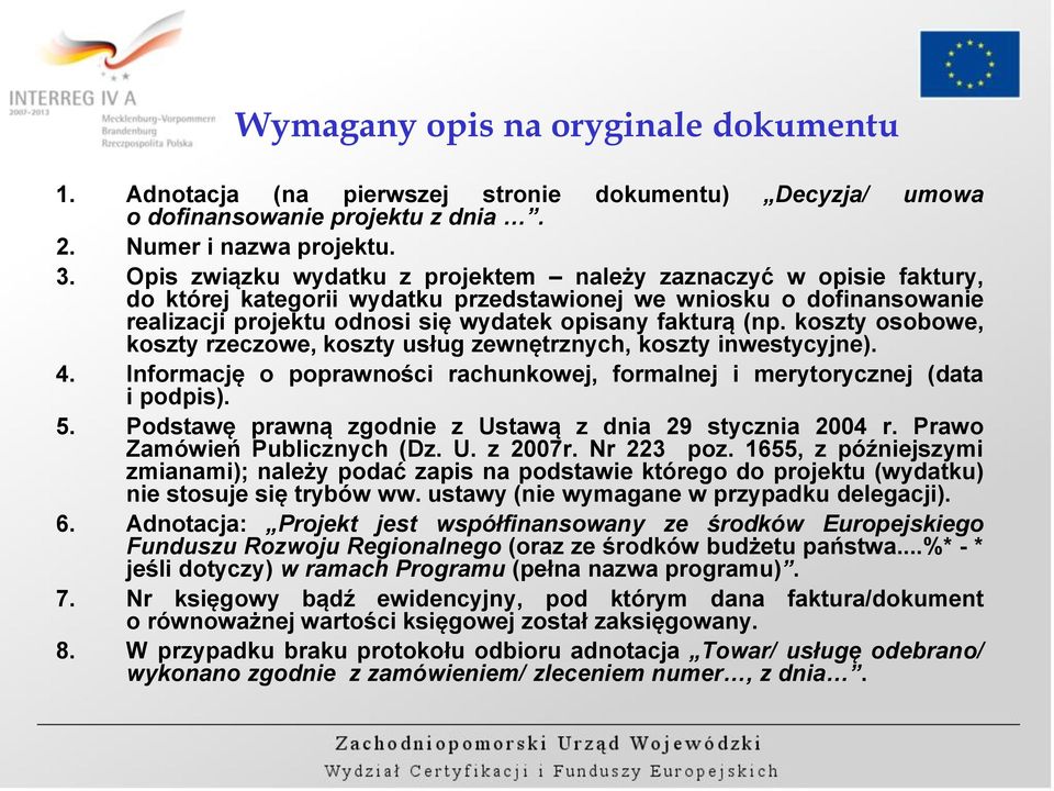 koszty osobowe, koszty rzeczowe, koszty usług zewnętrznych, koszty inwestycyjne). 4. Informację o poprawności rachunkowej, formalnej i merytorycznej (data i podpis). 5.