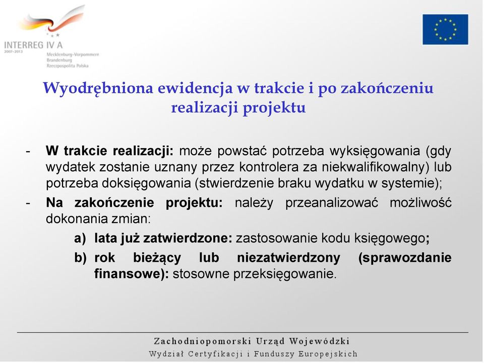 (stwierdzenie braku wydatku w systemie); - Na zakończenie projektu: należy przeanalizować możliwość dokonania zmian: a)