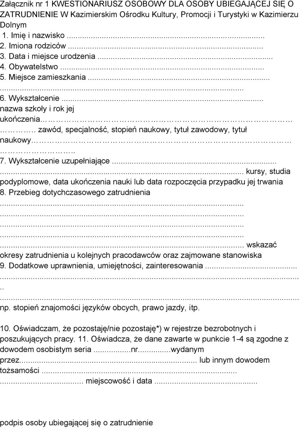 Wykształcenie uzupełniające... kursy, studia podyplomowe, data ukończenia nauki lub data rozpoczęcia przypadku jej trwania 8.