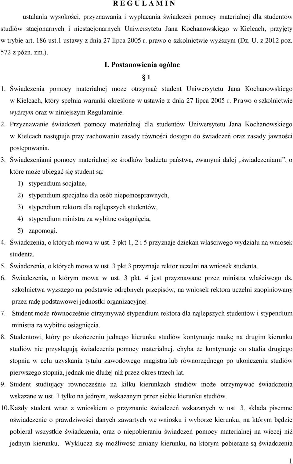 Świadczenia pomocy materialnej może otrzymać student Uniwersytetu Jana Kochanowskiego w Kielcach, który spełnia warunki określone w ustawie z dnia 27 lipca 2005 r.