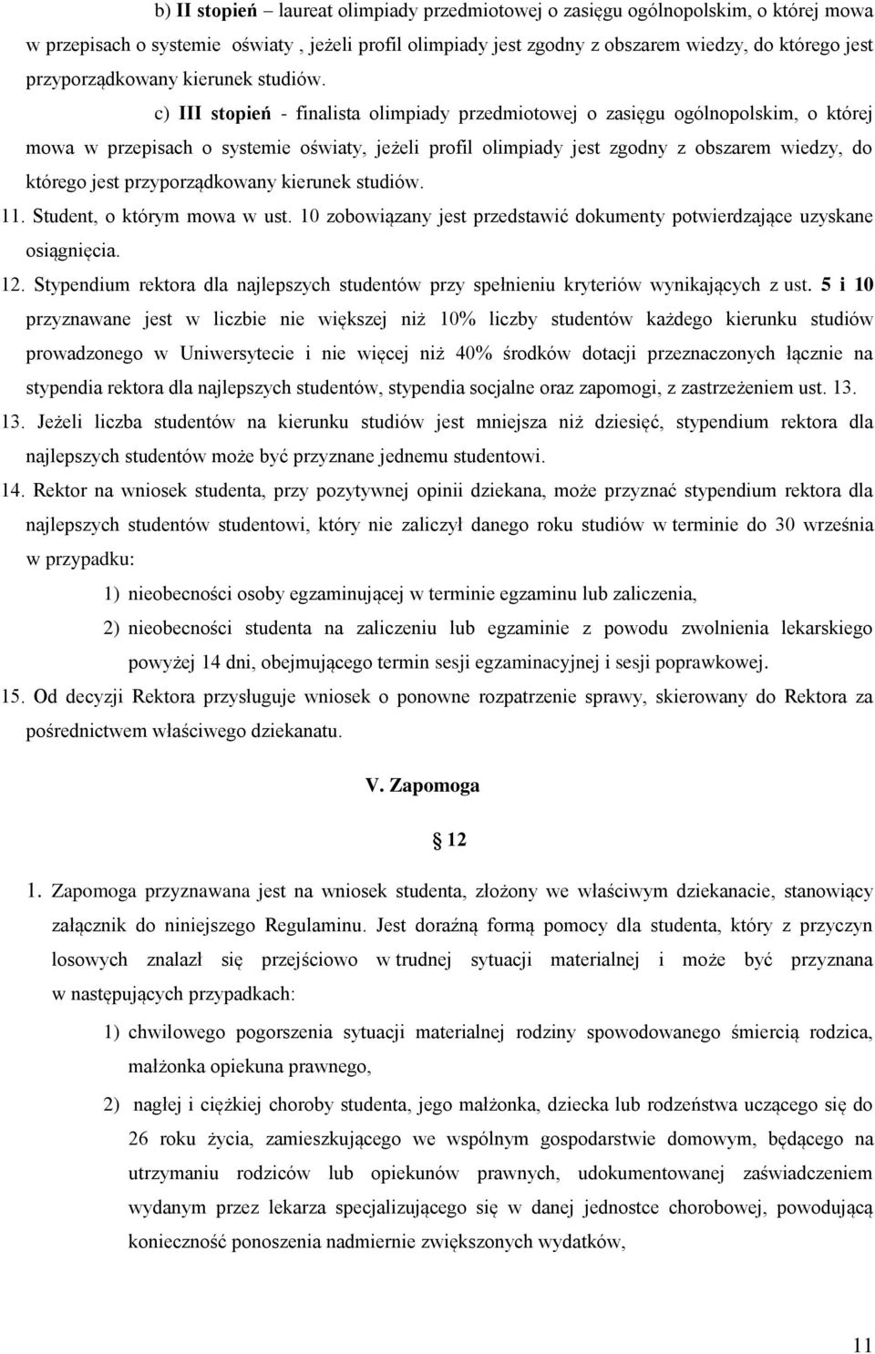 c) III stopień - finalista olimpiady przedmiotowej o zasięgu ogólnopolskim, o której mowa w przepisach o systemie oświaty, jeżeli profil olimpiady jest zgodny z obszarem wiedzy, do którego jest  11.