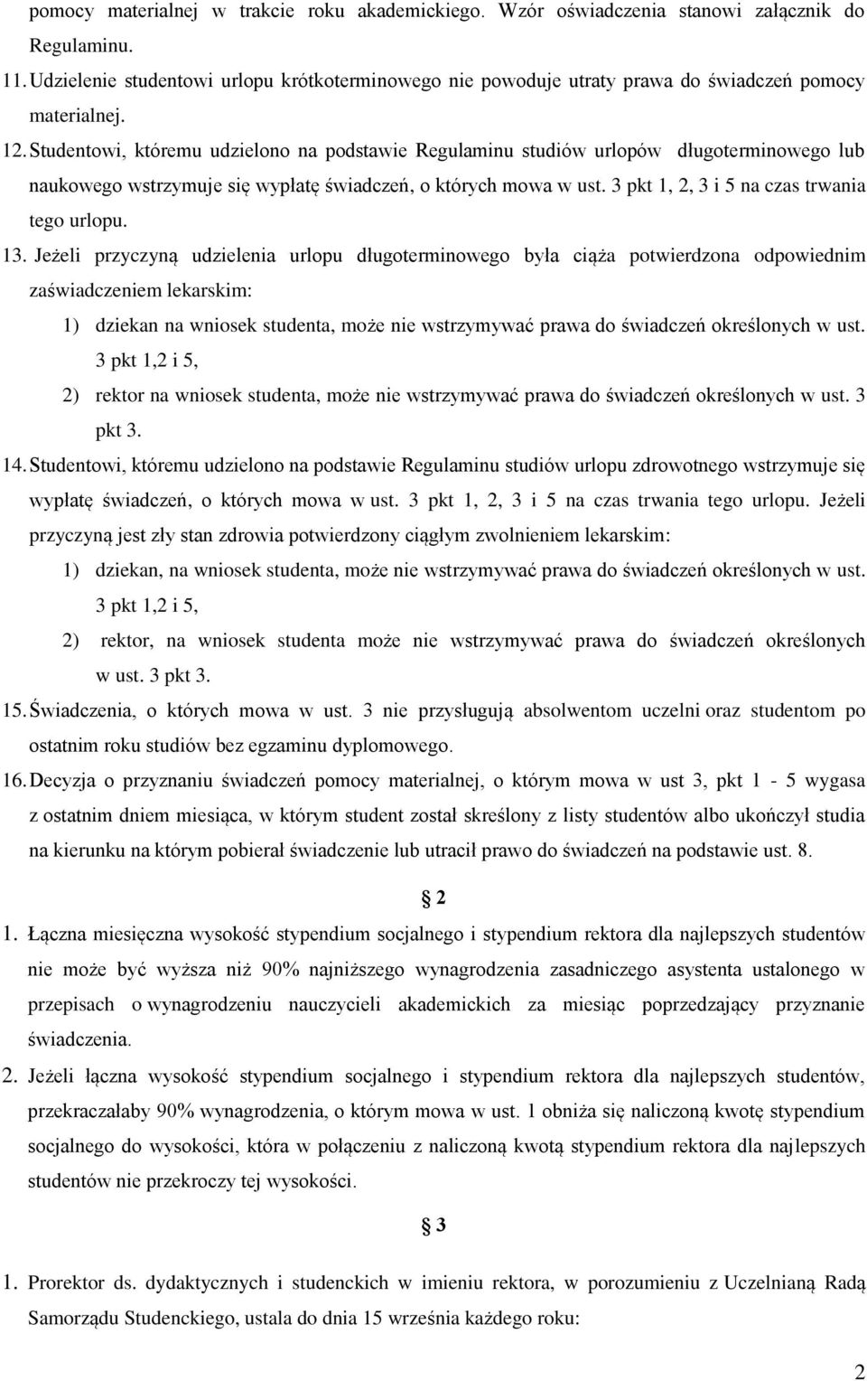 Studentowi, któremu udzielono na podstawie Regulaminu studiów urlopów długoterminowego lub naukowego wstrzymuje się wypłatę świadczeń, o których mowa w ust.