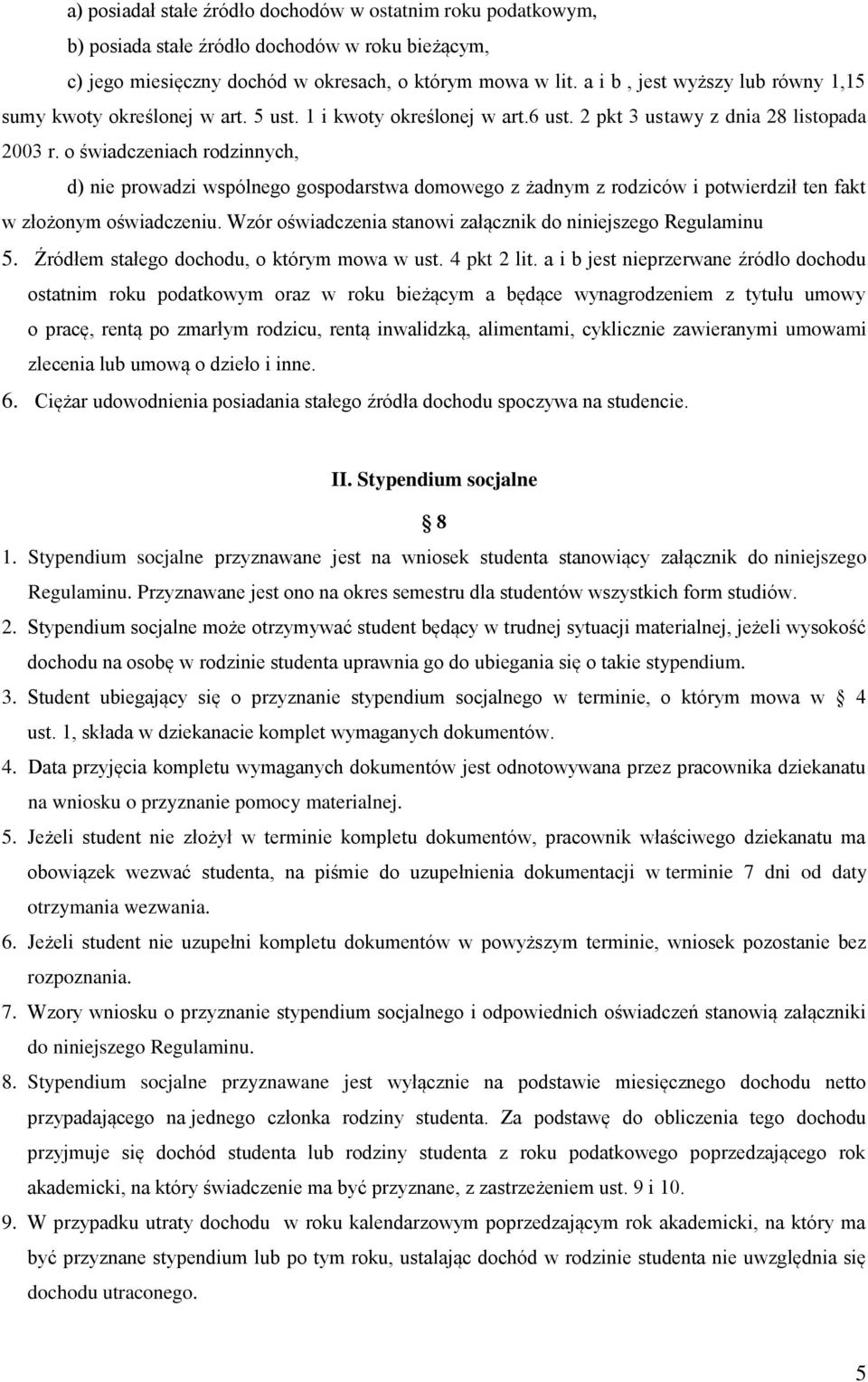 o świadczeniach rodzinnych, d) nie prowadzi wspólnego gospodarstwa domowego z żadnym z rodziców i potwierdził ten fakt w złożonym oświadczeniu.