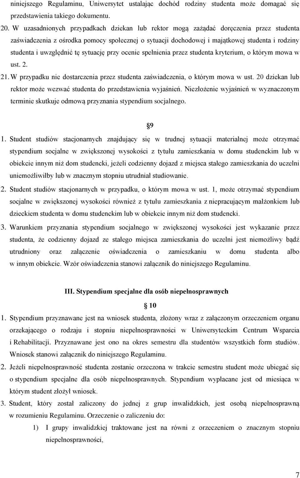 uwzględnić tę sytuację przy ocenie spełnienia przez studenta kryterium, o którym mowa w ust. 2. 21. W przypadku nie dostarczenia przez studenta zaświadczenia, o którym mowa w ust.