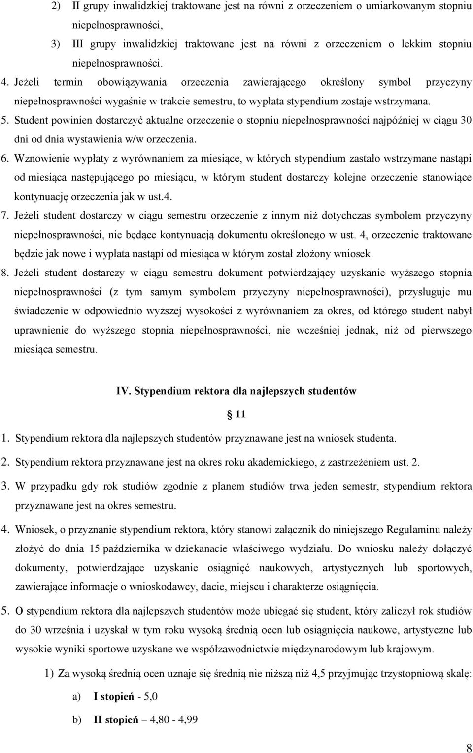 Student powinien dostarczyć aktualne orzeczenie o stopniu niepełnosprawności najpóźniej w ciągu 30 dni od dnia wystawienia w/w orzeczenia. 6.