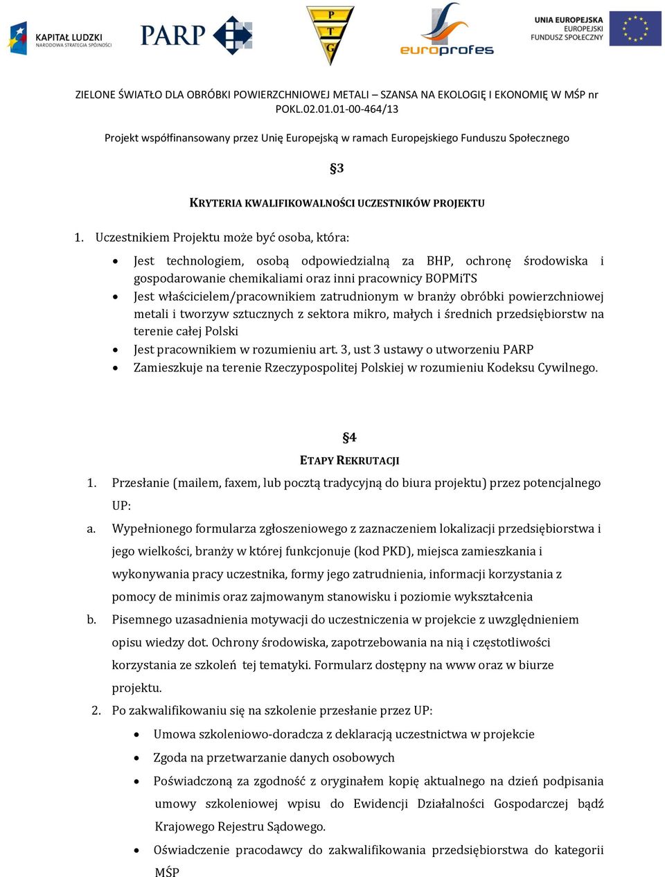 właścicielem/pracownikiem zatrudnionym w branży obróbki powierzchniowej metali i tworzyw sztucznych z sektora mikro, małych i średnich przedsiębiorstw na terenie całej Polski Jest pracownikiem w