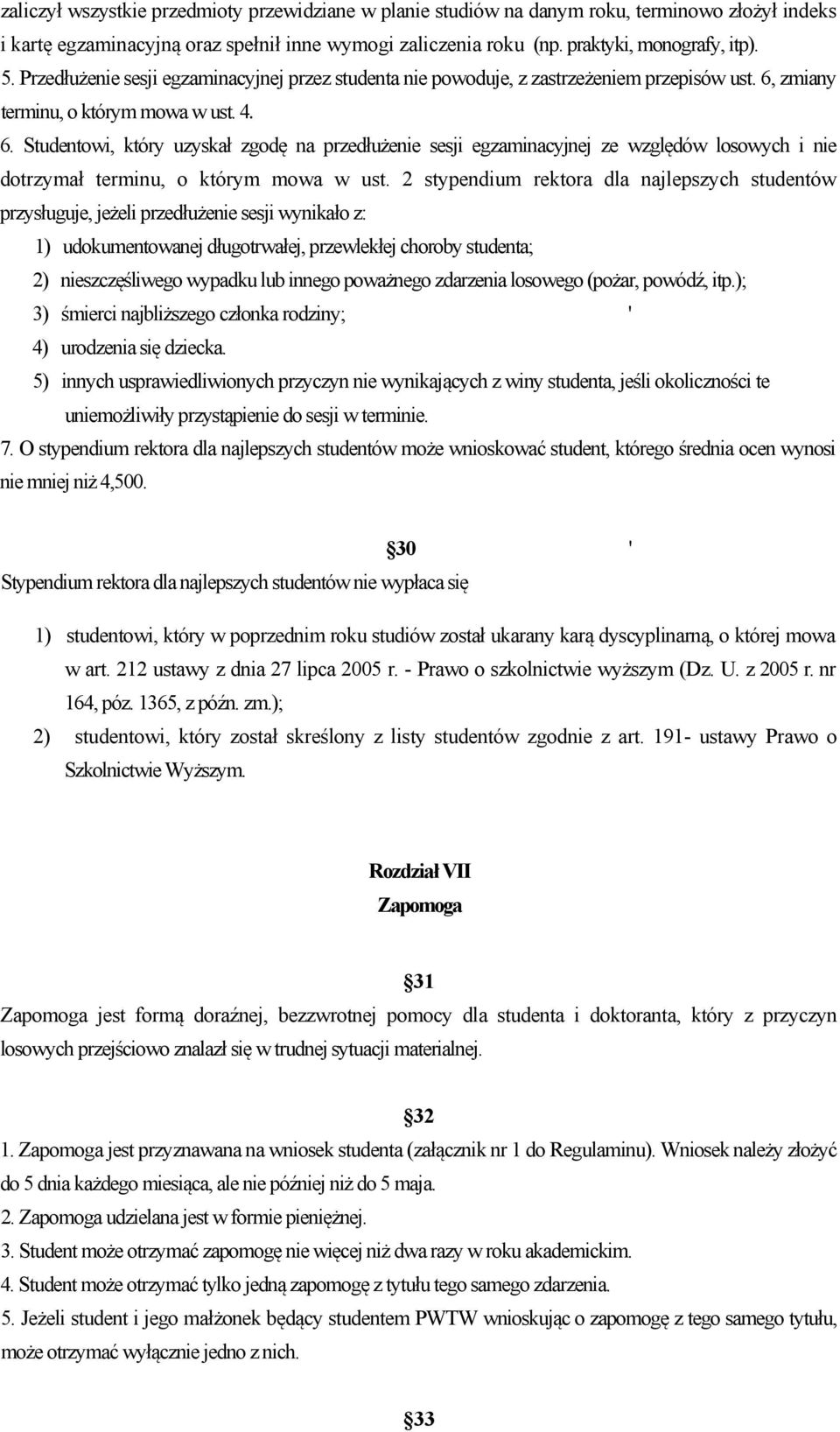 zmiany terminu, o którym mowa w ust. 4. 6. Studentowi, który uzyskał zgodę na przedłużenie sesji egzaminacyjnej ze względów losowych i nie dotrzymał terminu, o którym mowa w ust.