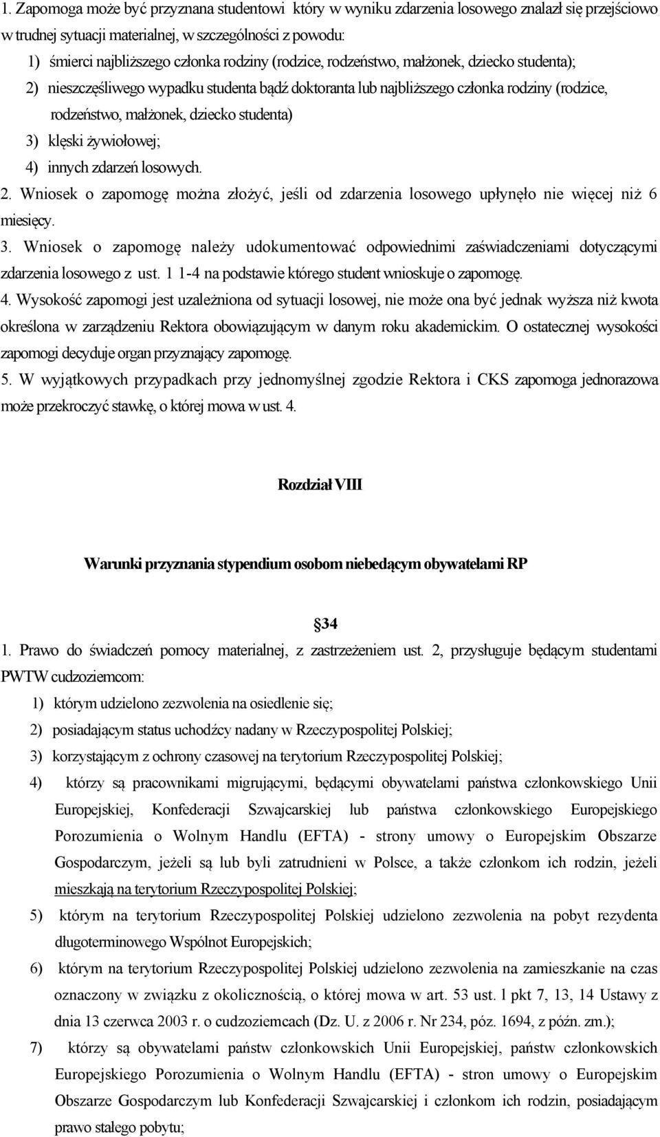 żywiołowej; 4) innych zdarzeń losowych. 2. Wniosek o zapomogę można złożyć, jeśli od zdarzenia losowego upłynęło nie więcej niż 6 miesięcy. 3.