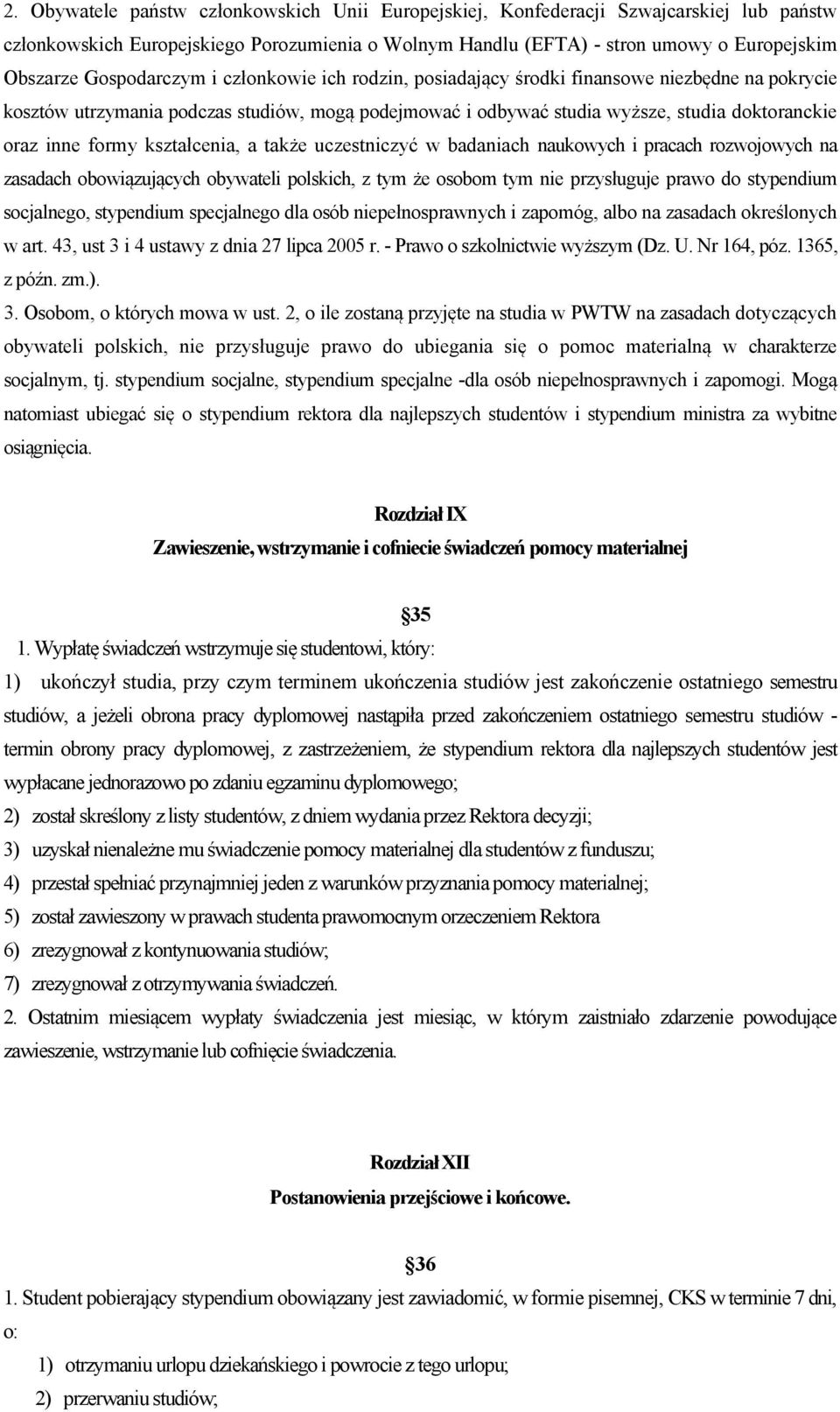 formy kształcenia, a także uczestniczyć w badaniach naukowych i pracach rozwojowych na zasadach obowiązujących obywateli polskich, z tym że osobom tym nie przysługuje prawo do stypendium socjalnego,
