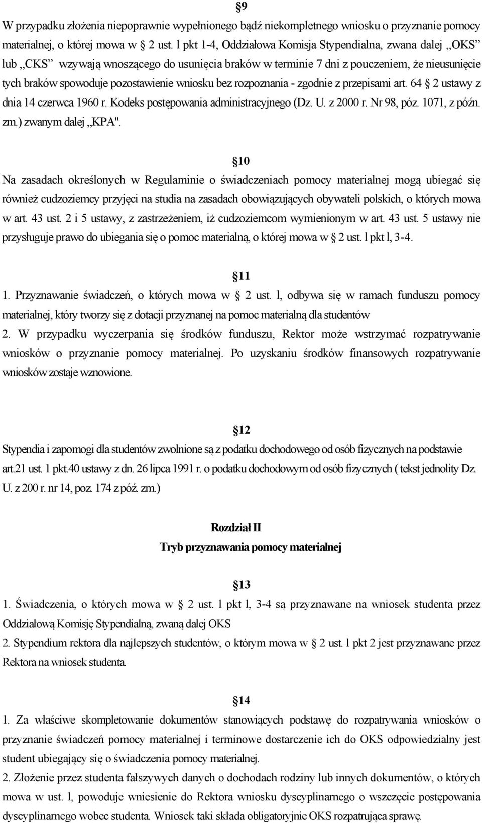 bez rozpoznania - zgodnie z przepisami art. 64 2 ustawy z dnia 14 czerwca 1960 r. Kodeks postępowania administracyjnego (Dz. U. z 2000 r. Nr 98, póz. 1071, z późn. zm.) zwanym dalej KPA".