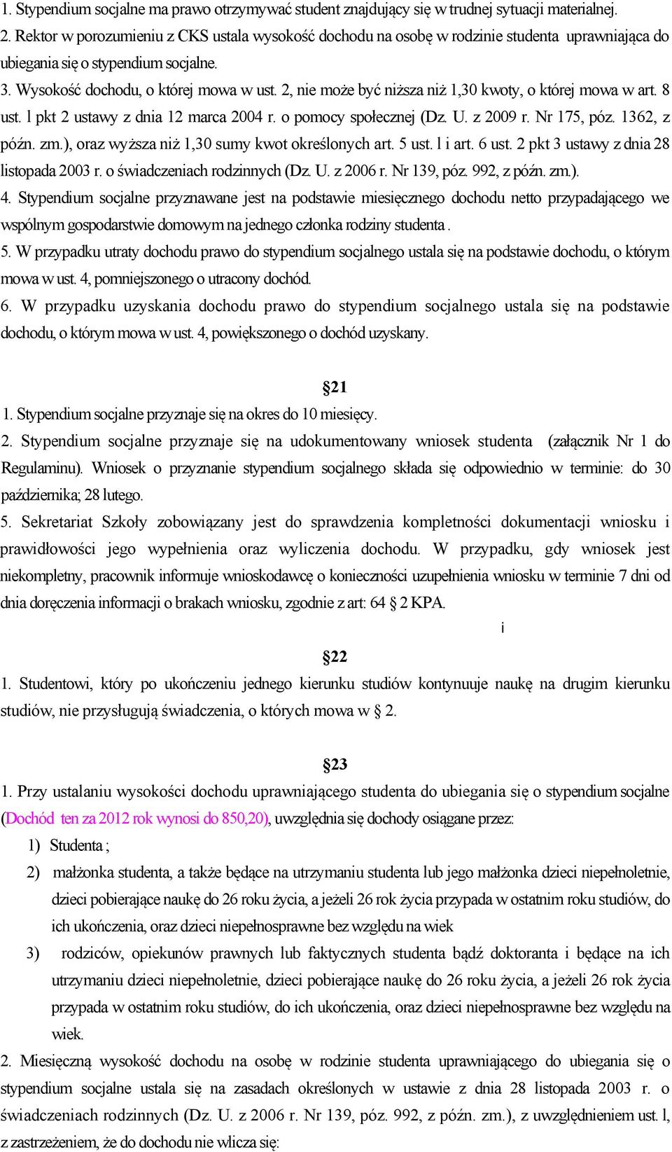 2, nie może być niższa niż 1,30 kwoty, o której mowa w art. 8 ust. l pkt 2 ustawy z dnia 12 marca 2004 r. o pomocy społecznej (Dz. U. z 2009 r. Nr 175, póz. 1362, z późn. zm.