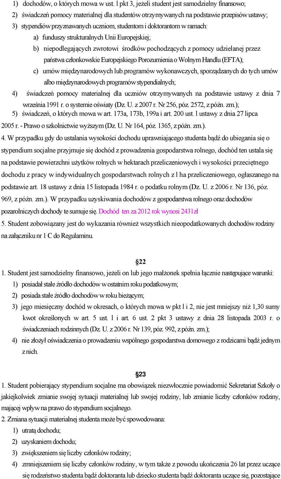 doktorantom w ramach: a) funduszy strukturalnych Unii Europejskiej; b) niepodlegających zwrotowi środków pochodzących z pomocy udzielanej przez państwa członkowskie Europejskiego Porozumienia o