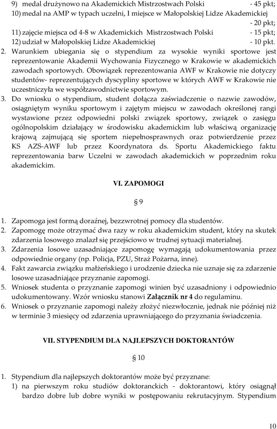 Warunkiem ubiegania się o stypendium za wysokie wyniki sportowe jest reprezentowanie Akademii Wychowania Fizycznego w Krakowie w akademickich zawodach sportowych.