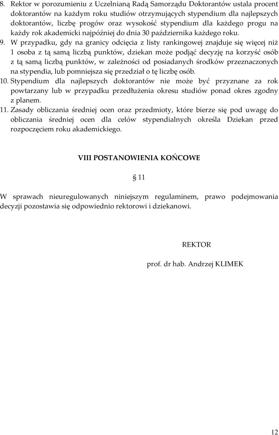 W przypadku, gdy na granicy odcięcia z listy rankingowej znajduje się więcej niż 1 osoba z tą samą liczbą punktów, dziekan może podjąć decyzję na korzyść osób z tą samą liczbą punktów, w zależności