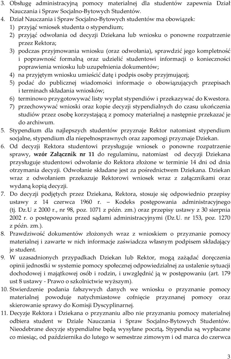 3) podczas przyjmowania wniosku (oraz odwołania), sprawdzić jego kompletność i poprawność formalną oraz udzielić studentowi informacji o konieczności poprawienia wniosku lub uzupełnienia dokumentów;