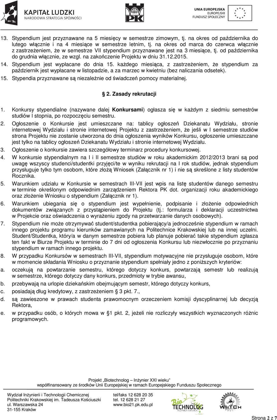 na zakończenie Projektu w dniu 31.12.2015. 14. Stypendium jest wypłacane do dnia 15.