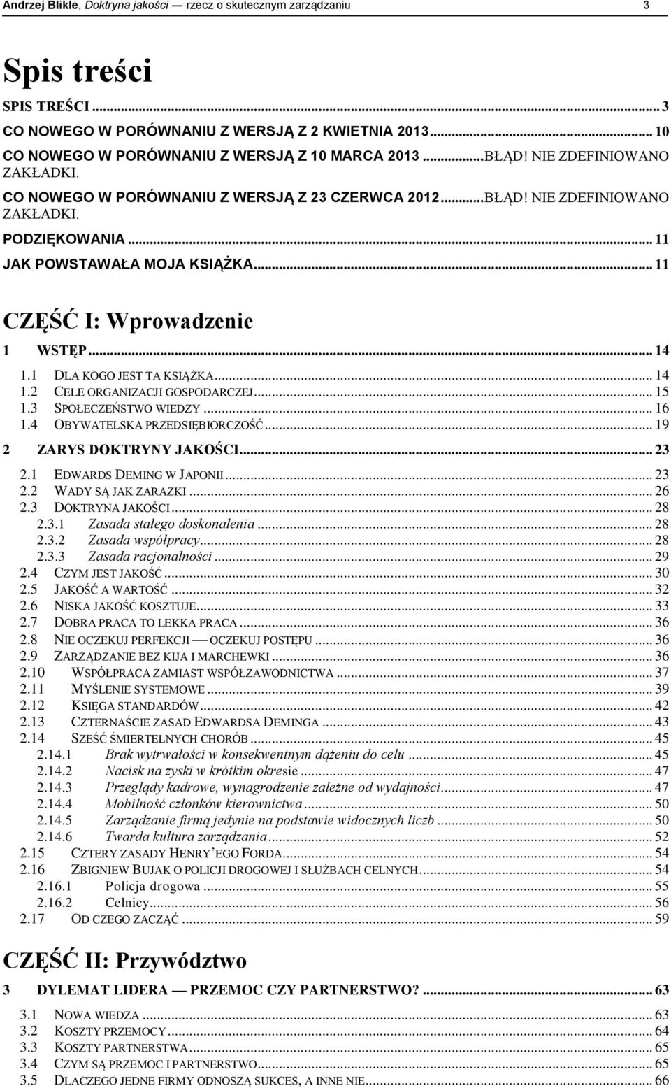 .. 11 CZĘŚĆ I: Wprowadzenie 1 WSTĘP... 14 1.1 DLA KOGO JEST TA KSIĄŻKA... 14 1.2 CELE ORGANIZACJI GOSPODARCZEJ... 15 1.3 SPOŁECZEŃSTWO WIEDZY... 16 1.4 OBYWATELSKA PRZEDSIĘBIORCZOŚĆ.