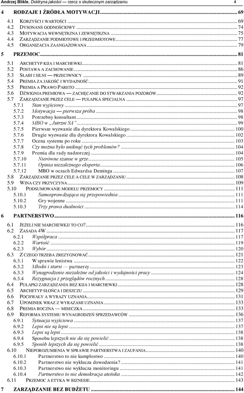 3 SŁABI I SILNI PRZECIWNICY... 89 5.4 PREMIA ZA JAKOŚĆ I WYDAJNOŚĆ... 91 5.5 PREMIA A PRAWO PARETO... 92 5.6 DŹWIGNIA PREMIOWA ZACHĘCANIE DO STWARZANIA POZORÓW... 92 5.7 ZARZĄDZANIE PRZEZ CELE PUŁAPKA SPECJALNA.