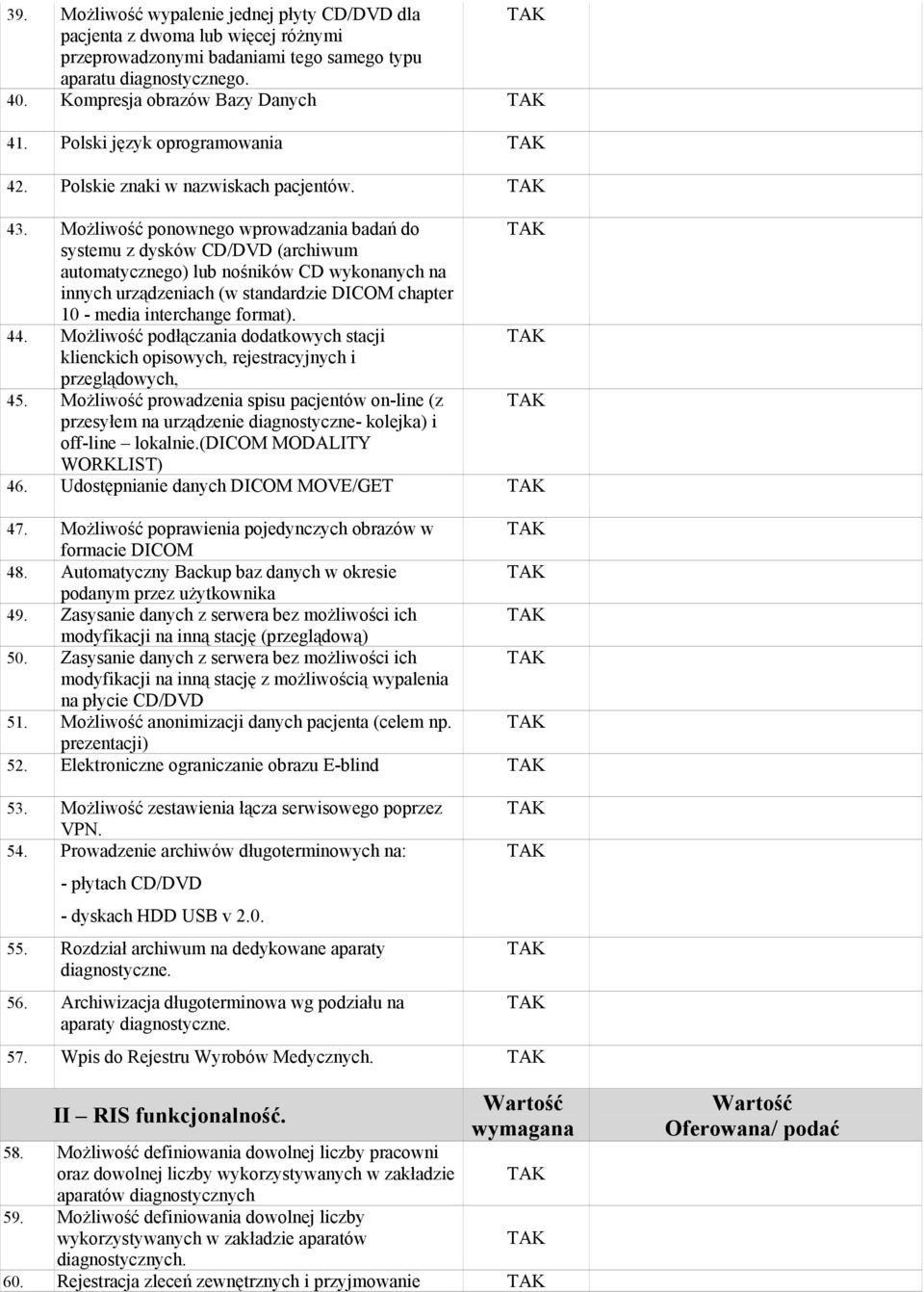 MoŜliwość ponownego wprowadzania badań do systemu z dysków CD/DVD (archiwum automatycznego) lub nośników CD wykonanych na innych urządzeniach (w standardzie DICOM chapter 10 - media interchange